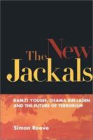 The New Jackals: Ramzi Yousef, Osama bin Laden, and the Future of Terrorism 1555535097 Book Cover