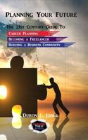 Planning Your Future: 21st Century Guide to Career Development, Becoming a Freelancer, and Building a Business Community 1719266549 Book Cover