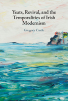 Yeats, Revival, and the Temporalities of Irish Modernism 1009411675 Book Cover