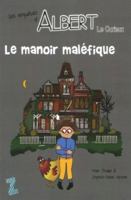 LES ENQUETES D'ALBERT LE CURIEUX. LE MANOIR MALEFIQUE 2924991080 Book Cover