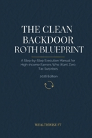 THE CLEAN BACKDOOR ROTH BLUEPRINT: A Step-by-Step Execution Manual for High-Income Earners Who Want Zero Tax Surprises B0GRV9XBBH Book Cover