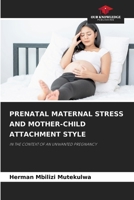 Prenatal Maternal Stress and Mother-Child Attachment Style 6208129966 Book Cover