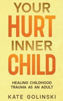 Your Hurt Inner Child: Healing Childhood Trauma as an Adult B0CPHDG9FK Book Cover