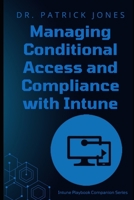 Managing Conditional Access and Compliance with Intune: The Intune Playbook Companion Series B0DZHK3CVS Book Cover