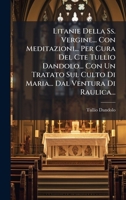 Litanie Della Ss. Vergine... Con Meditazioni... Per Cura Del Cte Tullio Dandolo... Con Un Tratato Sul Culto Di Maria... Dal Ventura Di Raulica... (Italian Edition) 1024659852 Book Cover