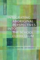 Integrating Aboriginal Perspectives Into the School Curriculum: Purposes, Possibilities, and Challenges 1442611324 Book Cover