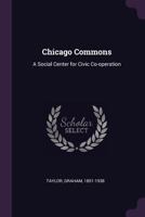 Chicago Commons: A Social Center for Civic Co-Operation (Classic Reprint) 1015325033 Book Cover