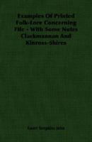 Examples Of Printed Folk-Lore Concerning Fife - With Some Notes Clackmannan And Kinross-Shires 1406760943 Book Cover