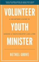 Volunteer Youth Minister: A Volunteer's Guide for Leading a Youth Ministry Like a Pro B0GNJ9NCSN Book Cover