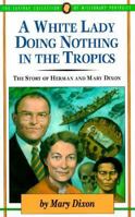 A White Lady Doing Nothing in the Tropics: The Story of Herman & Mary Dixon (Junior Jaffray of Missionary Stories Collection , Vol 15) 0875096417 Book Cover