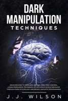 Dark Manipulation Techniques: Discover How To Persuade Anyone Using Mind Control, Learn Persuasion Techniques to Influence People Behavior Through ... Programming (Manipulation, Mind Control, Nlp) 1692350102 Book Cover