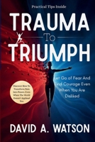 Trauma to Triumph: Let Go of Fear and Find Courage Even When You Are Disliked (The Inner Healing Collection) B0GLHFFH8G Book Cover