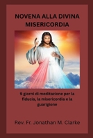 NOVENA ALLA DIVINA MISERICORDIA: 9 giorni di meditazione per la fiducia, la misericordia e la guarigione (Italian Edition) B0GTMY1WTH Book Cover