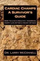 Cardiac Champs: How To Live A Healthy, Vigorous, Happy Life After A Heart Attack 1499290578 Book Cover