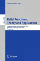 Belief Functions: Theory and Applications : Third International Conference, BELIEF 2014, Oxford, UK, September 26-28, 2014. Proceedings 3319111906 Book Cover