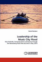 Leadership of the Music City Flood: How Nashville, Tennessee led its community through the devastating flood that occurred in May, 2010 3844304150 Book Cover