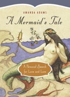 A Mermaid's Tale: A Personal Search for Love and Lore 1553651170 Book Cover