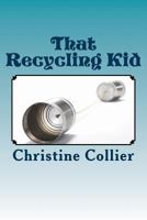 That Recycling Kid 1502978423 Book Cover