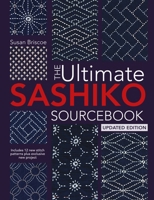 The Ultimate Sashiko Sourcebook Updated Edition: Includes 12 New Stitch Patterns Plus Exclusive New Project 1446319083 Book Cover