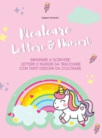 Ricalcare Lettere e Numeri: Imparare a Scrivere, Lettere e Numeri da Tracciare con tanti Disegni da Colorare. (Copertina rigida). 1008980420 Book Cover
