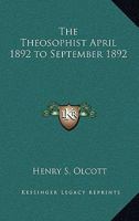 The Theosophist April 1892 to September 1892 1419173464 Book Cover