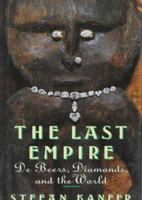 The Last Empire: De Beers, Diamonds, and the World 0374524262 Book Cover