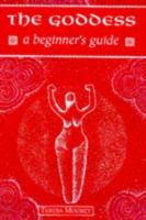 The Goddess: A Beginner's Guide (Beginner's Guides) 0340683902 Book Cover