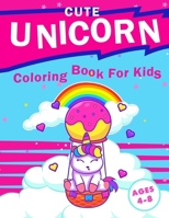 Cute Unicorn Coloring Book For Kids Ages 4-8 Years: Rainbow Beautiful Unicorn Coloring Books For Children Boys Girls & Kids Animal Coloring Book Gift B09DN14L5S Book Cover