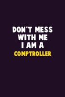 Don't Mess With Me, I Am A Comptroller: 6X9 Career Pride 120 pages Writing Notebooks 1676875255 Book Cover