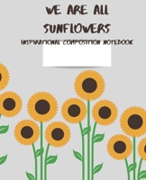 We are all sunflowers Inspirational Composition Notebook 1085999289 Book Cover