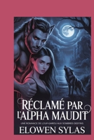 Réclamé par l'Alpha maudit: Une romance de loup-garou aux sombres destins (French Edition) B0FR8VMN4N Book Cover