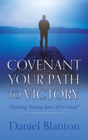 Covenant Your Path to Victory: "Standing, having done all to stand!" 1662875819 Book Cover