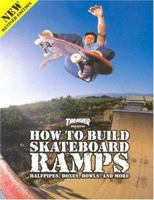 Thrasher Presents How to Build Skateboard Ramps, Halfpipes, Boxes, Bowls and More 0965727173 Book Cover