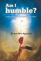 Am I humble?: Understanding the meaning and nature of humility B08M7J3TJS Book Cover