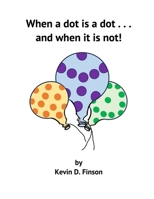 When a Dot is a Dot . . . and When it is Not! B0FP7RBPGT Book Cover
