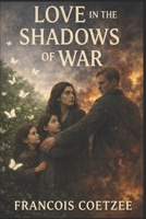 Love in the shadows of war B0FWYJD2LZ Book Cover