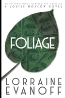 Foliage: An International Banking Spy Thriller (A Louise Moscow Novel) 0996110674 Book Cover