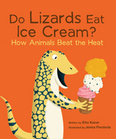 Do Lizards Eat Ice Cream? How Animals Beat the Heat 1771473983 Book Cover