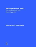 Battling Boredom, Part 2: Even More Strategies to Spark Student Engagement 1138714763 Book Cover
