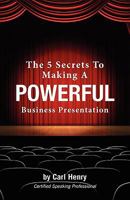 The 5 Secrets to Making a Powerful Business Presentation 0981791549 Book Cover