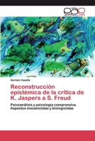 Reconstrucción epistémica de la crítica de K. Jaspers a S. Freud: Psicoanálisis y psicología comprensiva. Aspectos mecanicistas y biologicistas 6200399379 Book Cover