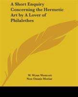 A Short Enquiry Concerning the Hermetic Art by A Lover of Philalethes 1162895500 Book Cover