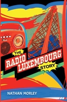 The Radio Luxembourg Story B0DPR36SG9 Book Cover