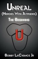 Unreal (Heroes with Attitudes): The Beginning 1627091904 Book Cover