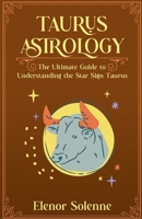 Taurus Astrology The Ultimate Guide to Understanding the Star Sign Taurus (Stars of the Zodiac) B0DQGKVPNT Book Cover