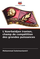 L'Azerbaïdjan iranien, champ de compétition des grandes puissances 6205810670 Book Cover