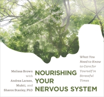 Nourishing Your Nervous System: What You Need to Know to Care for Yourself in Stressful Times 1649630212 Book Cover