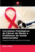 Correlatos Fisiológicos do Câncer de Mama a Problemas de Saúde Selecionados: Pilotagem do Protocolo Sugerido de Enfermagem 620318859X Book Cover