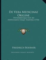 De Vera Medicinae Origine: Potioribusque Eius Ad Hippocratis Usque Tempora (1754) 1169461565 Book Cover