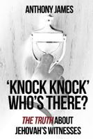 'Knock Knock' Who's There?: The Truth About Jehovah's Witnesses 147521765X Book Cover